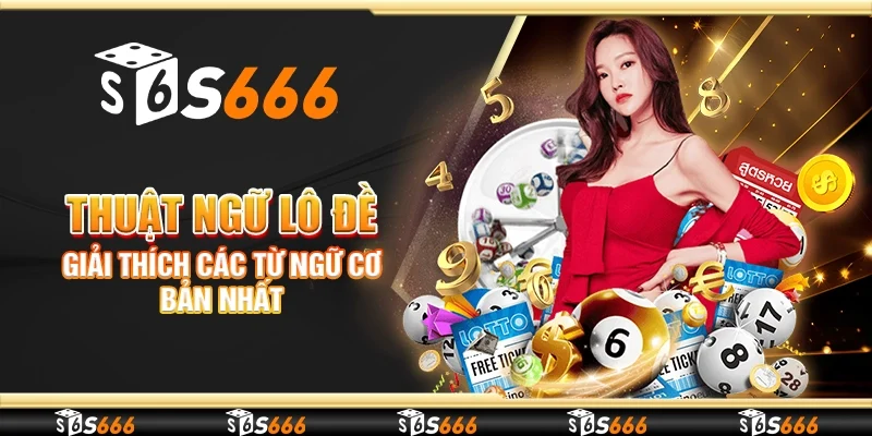 Thuật ngữ lô đề - Giải thích các từ ngữ cơ bản nhất