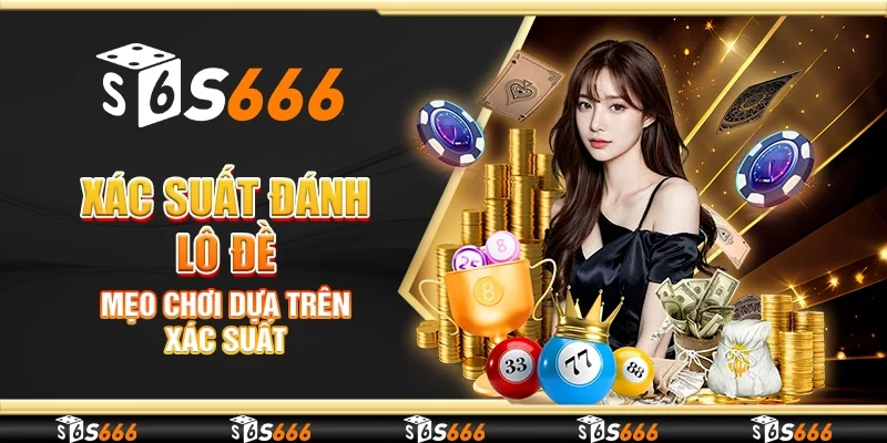 Xác suất đánh lô đề - Mẹo chơi dựa trên xác suất