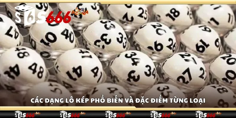 Các dạng lô kép phổ biến và đặc điểm từng loại