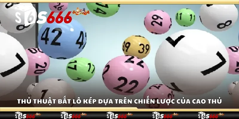 Thủ thuật bắt lô kép dựa trên chiến lược của cao thủ