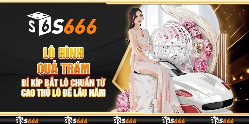 Lô hình quả trám – Bí kíp bắt lô chuẩn từ cao thủ lô đề lâu năm