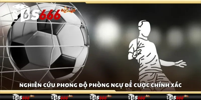 Nghiên cứu phong độ phòng ngự để cược chính xác