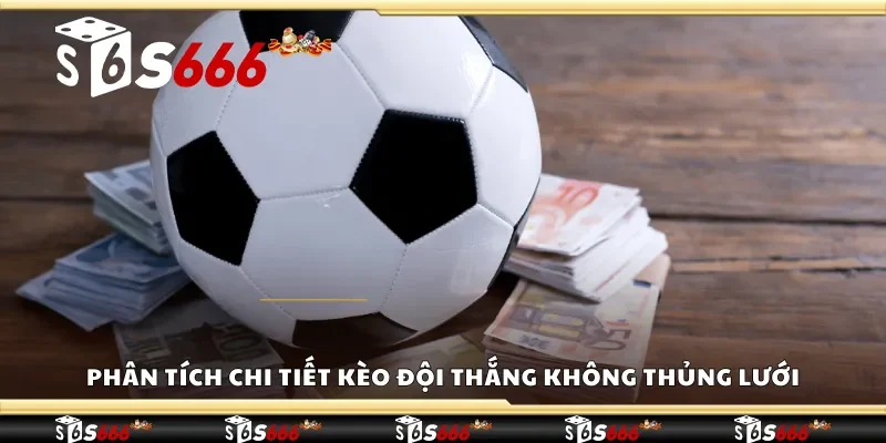 Phân tích chi tiết kèo đội thắng không thủng lưới
