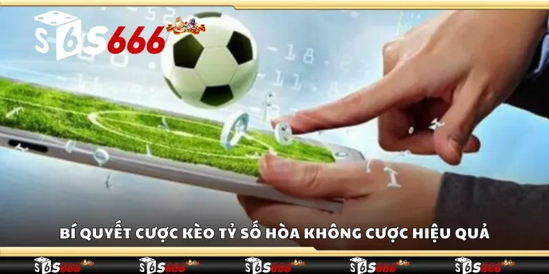 Bí quyết cược kèo tỷ số hòa không cược hiệu quả
