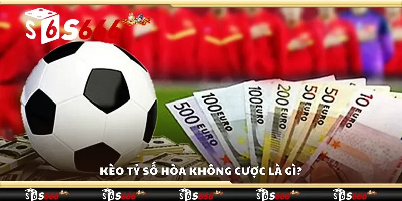 Kèo tỷ số hòa không cược là gì?
