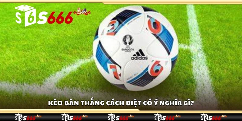Phương pháp đặt cược kèo bàn thắng cách biệt ăn tiền