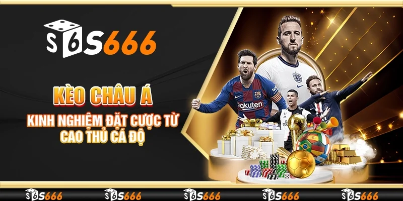 Kèo châu á - Kinh nghiệm đặt cược từ cao thủ cá độ