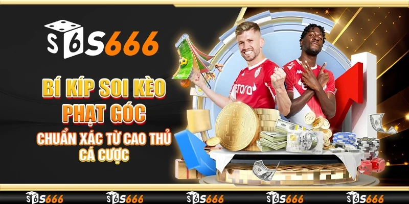 Bí kíp soi kèo phạt góc chuẩn xác từ cao thủ cá cược