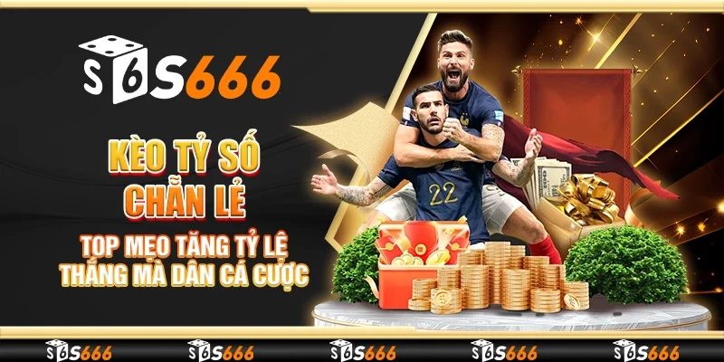 Kèo tỷ số chẵn lẻ – Top mẹo tăng tỷ lệ thắng mà dân cá cược cần biết