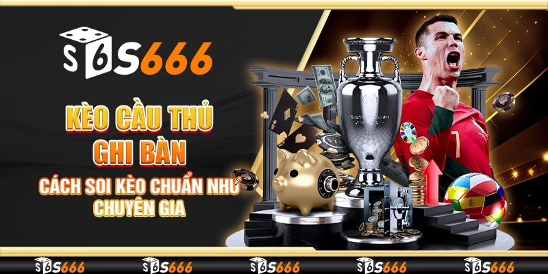 Kèo cầu thủ ghi bàn – Cách soi kèo chuẩn như chuyên gia