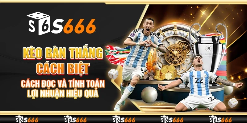 Kèo bàn thắng cách biệt - Cách đọc và tính toán lợi nhuận hiệu quả