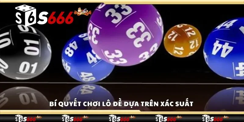 Bí quyết chơi lô đề dựa trên xác suất