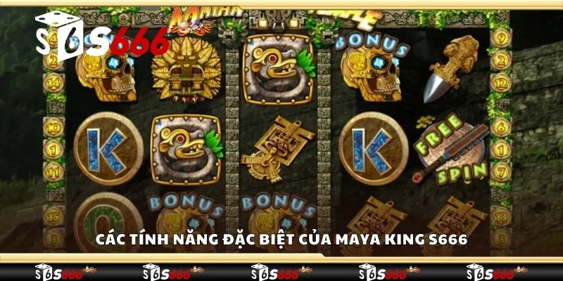 Các tính năng đặc biệt của Maya King S666