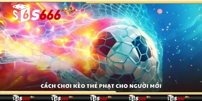 Cách chơi kèo thẻ phạt cho người mới