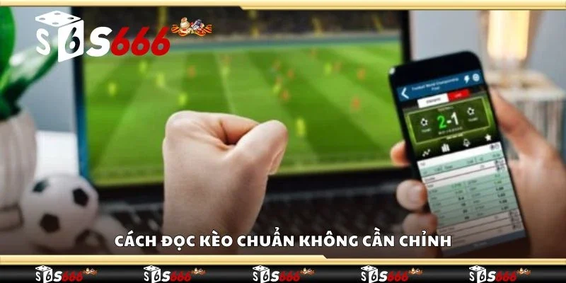 Cách đọc kèo chuẩn không cần chỉnh