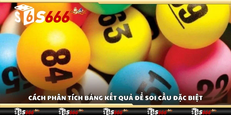 Cách phân tích bảng kết quả để soi cầu đặc biệt