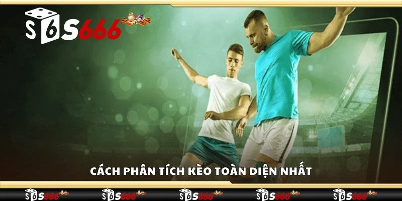 Cách phân tích kèo toàn diện nhất