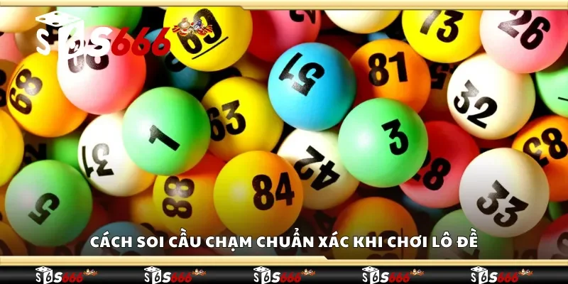 Cách soi cầu chạm chuẩn xác khi chơi lô đề