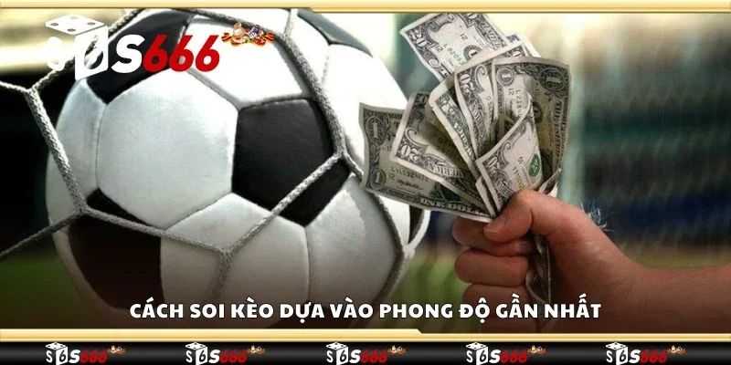 Cách soi kèo dựa vào phong độ gần nhất