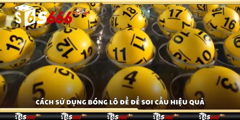 Cách sử dụng bóng lô đề để soi cầu hiệu quả