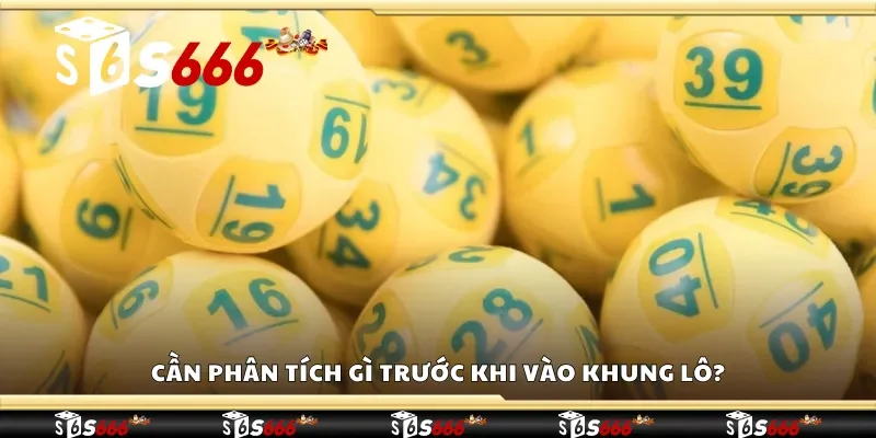 Cần phân tích gì trước khi vào khung lô?