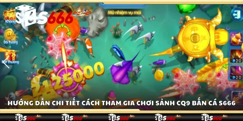 Chi tiết cách tham gia chơi sảnh CQ9 bắn cá S666