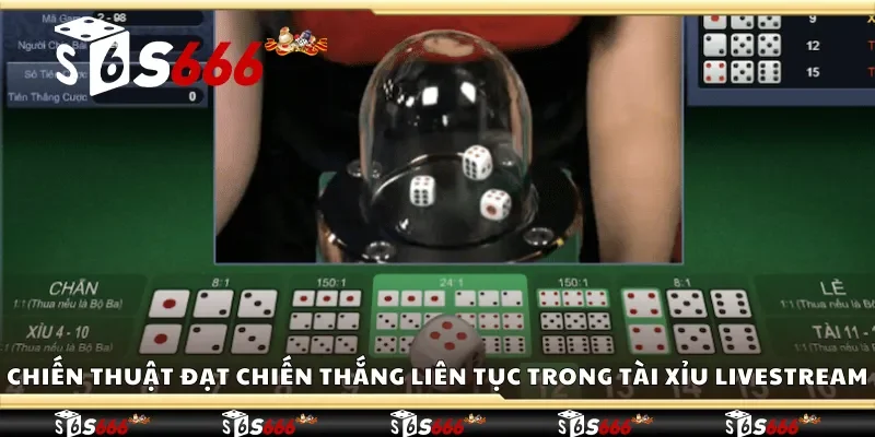 Chiến thuật đạt chiến thắng liên tục trong tài xỉu livestream