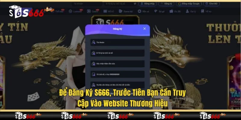 Để đăng ký S666, trước tiên bạn cần truy cập vào website thương hiệu