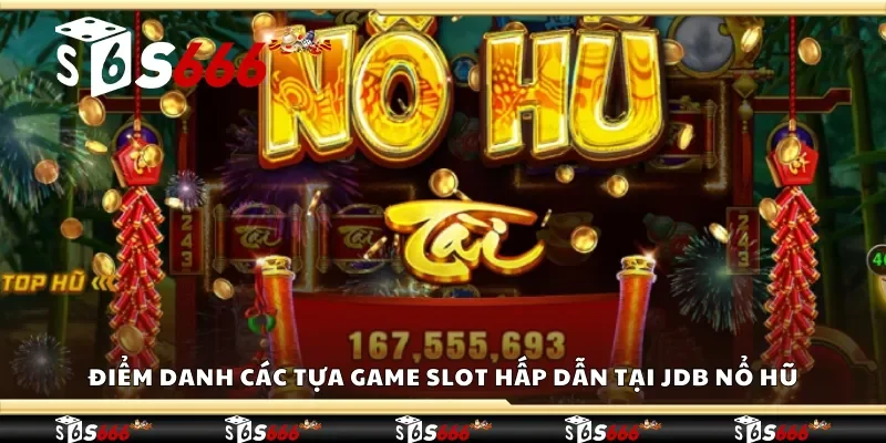 Điểm danh các tựa game slot hấp dẫn tại JDB nổ hũ