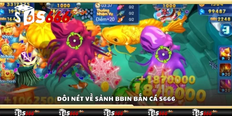 Đôi nét về sảnh BBin bắn cá S666