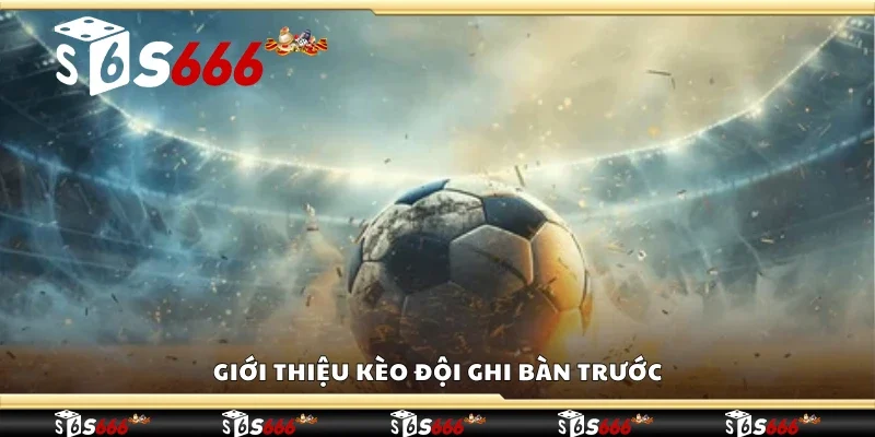 Giới thiệu kèo đội ghi bàn trước