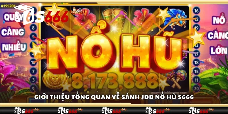 Giới thiệu tổng quan về sảnh JDB nổ hũ S666