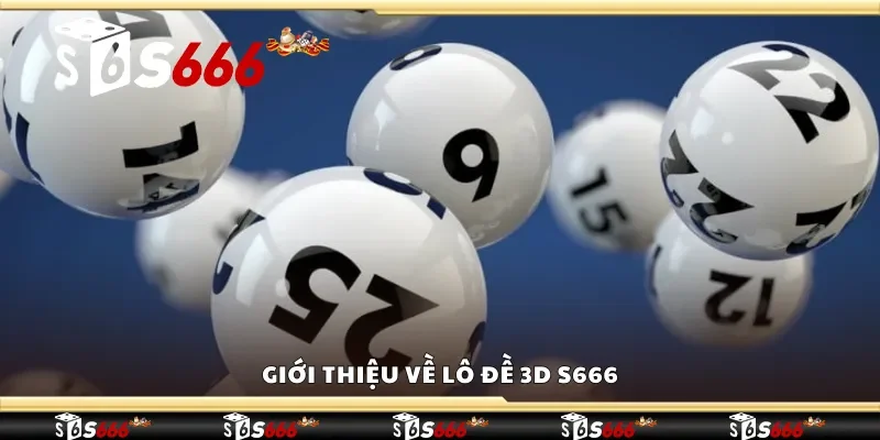 Giới thiệu về lô đề 3D S666