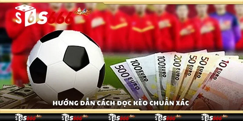 Hướng dẫn cách đọc kèo chuẩn xác