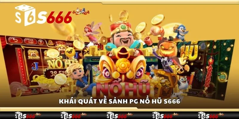 Khái quát về sảnh PG nổ hũ S666