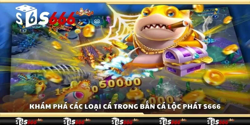Khám phá tính năng của bắn cá lộc phát S666