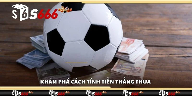 Khám phá cách tính tiền thắng thua 