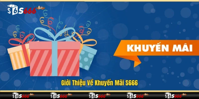 Giới thiệu về khuyến mãi S666