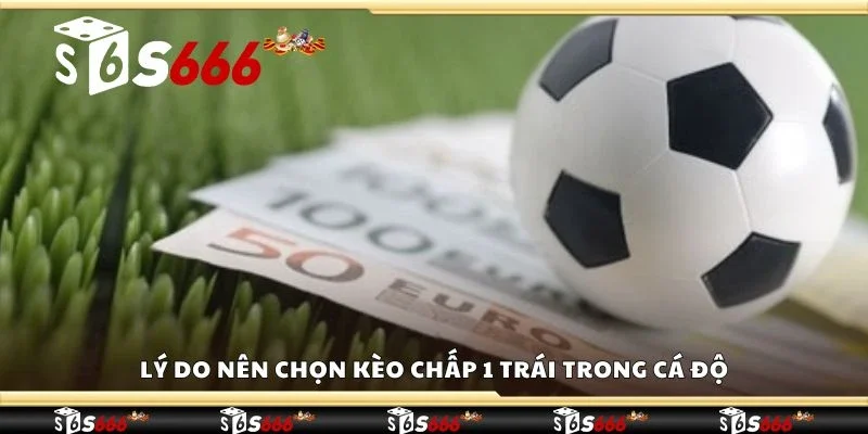 Lý do nên chọn kèo chấp 1 trái trong cá độ