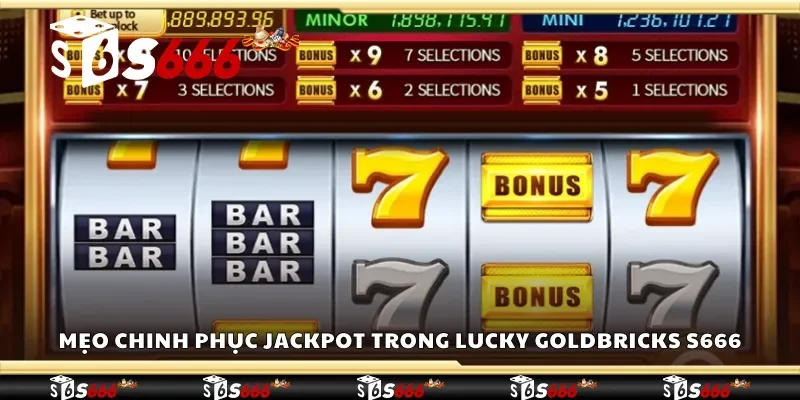 Mẹo chinh phục jackpot trong Lucky Goldbricks S666