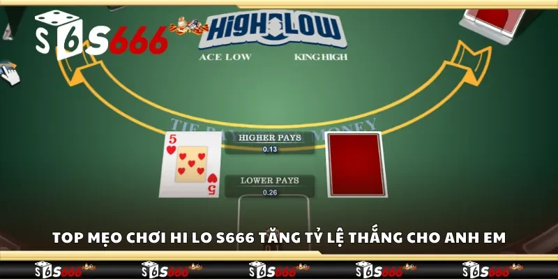 Mẹo chơi Hi Lo S666 tăng tỷ lệ thắng cho anh em