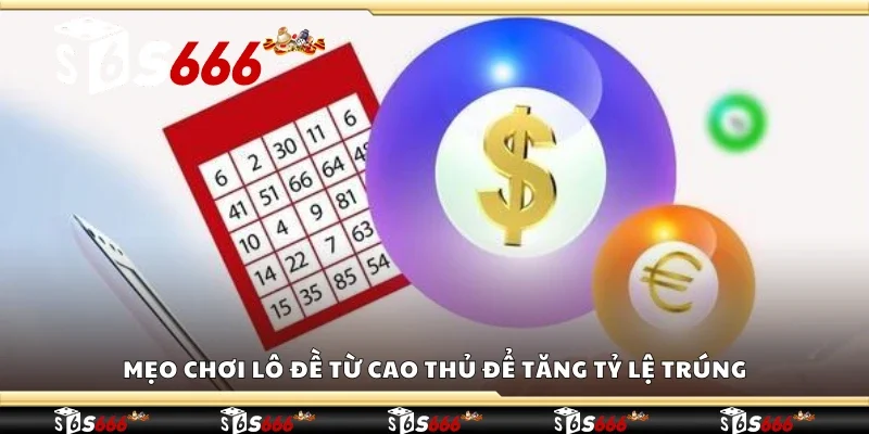 Mẹo chơi lô đề từ cao thủ để tăng tỷ lệ trúng