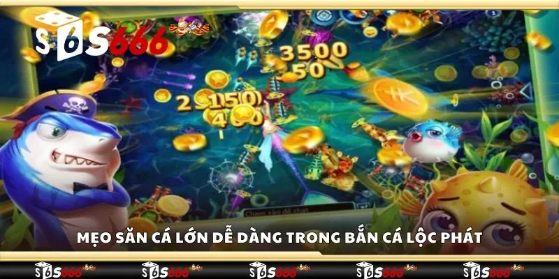 Mẹo săn cá lớn dễ dàng trong bắn cá lộc phát