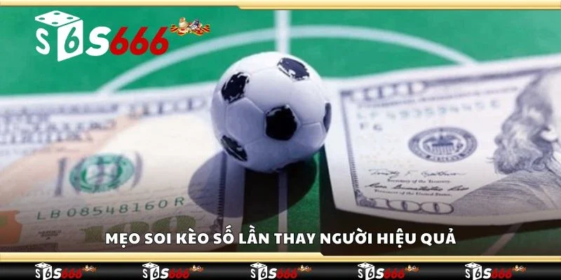 Mẹo soi kèo số lần thay người hiệu quả