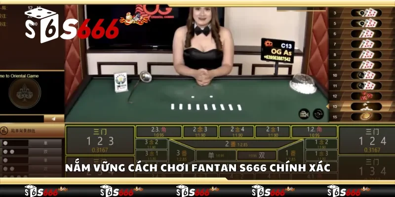 Nắm vững cách chơi Fantan S666 chính xác