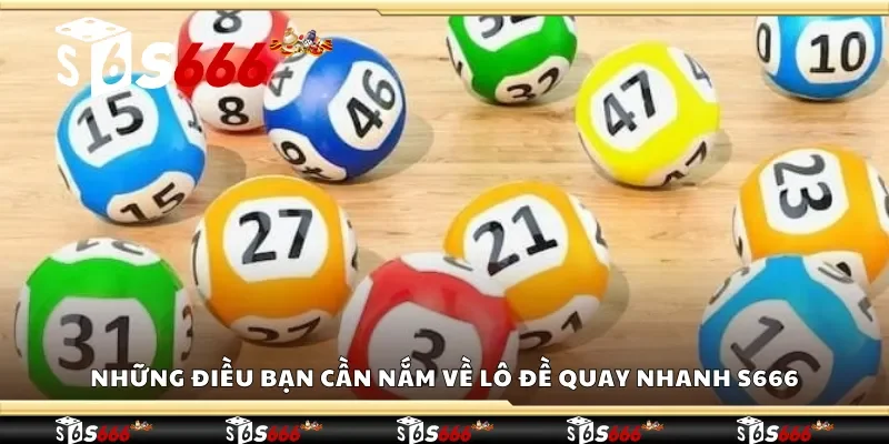 Những điều bạn cần nắm về lô đề quay nhanh S666