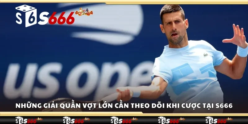 Những giải quần vợt lớn cần theo dõi khi cược tại S666
