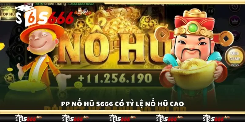 PP nổ hũ S666 có tỷ lệ nổ hũ cao