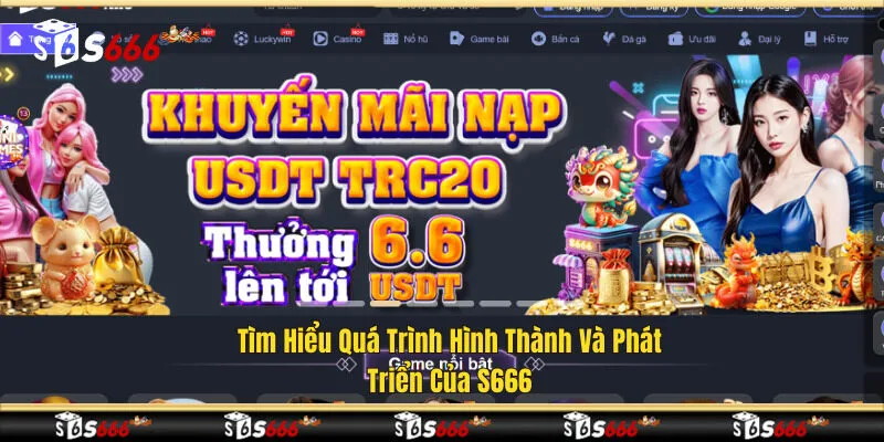 Tìm hiểu quá trình hình thành và phát triển của S666