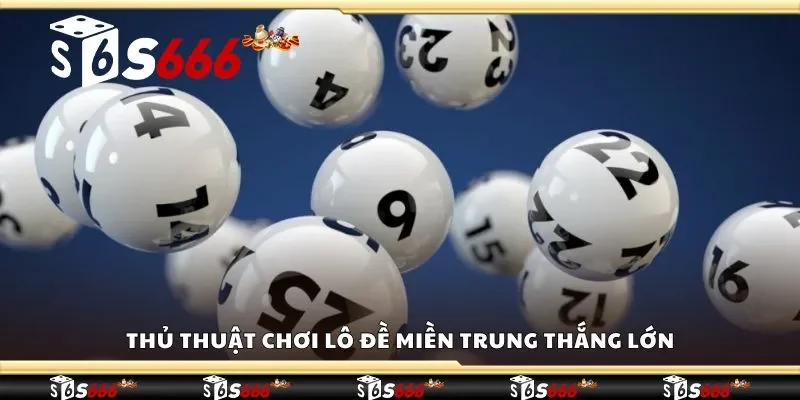 Thủ thuật chơi lô đề miền trung thắng lớn